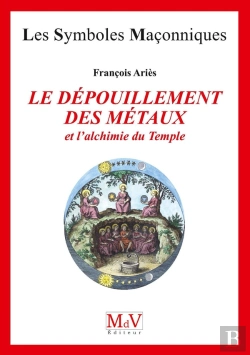 Bertrand.pt - Les Symboles Maçonniques Tome 24 : Le Dépouillement Des Métaux Et L'Alchimie Du Temple
