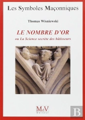 Les Symboles Maçonniques Tome 35 : Le Nombre D'Or ; Ou La Science Secrète Des Bâtisseurs