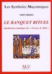 Les Symboles Maçonniques Tome 36 : Le Banquet Rituel ; Signification Initiatique Des '' Travaux De Table ''