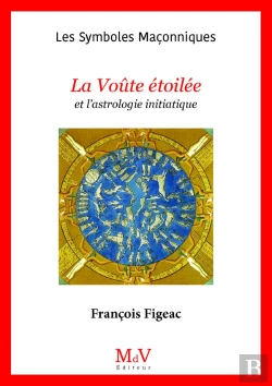 Bertrand.pt - Les Symboles Maçonniques Tome 47 : La Voûte Étoilée Et L'Astrologie Initiatique