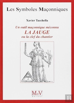 Bertrand.pt - Les Symboles Maçonniques Tome 48 : Symbole Maçonnique Méconnu ; La Jauge Ou Le Clef Du Chantier