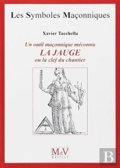Les Symboles Maçonniques Tome 48 : Symbole Maçonnique Méconnu ; La Jauge Ou Le Clef Du Chantier