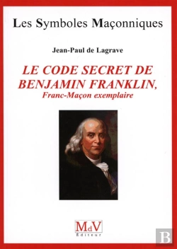 Bertrand.pt - Les Symboles Maçonniques Tome 51 : Le Code Secret De Benjamin Franklin ; Franc-Maçon Exemplaire