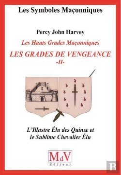 Bertrand.pt - Les Symboles Maçonniques Tome 59 : Les Hauts Grades Maçonniques ; Les Grades De Vengeance Tome 2 ; L'Illustre Élu Des Quinze Et Le Sublime Chevalier Élu