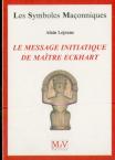 Les Symboles Maçonniques Tome 64 : Le Message Initiatique De Maître Eckhart