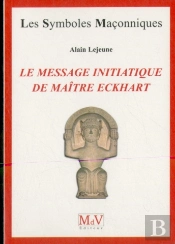 Les Symboles Maçonniques Tome 64 : Le Message Initiatique De Maître Eckhart