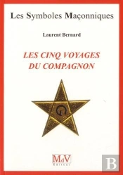 Les Symboles Maçonniques Tome 67 : Les Cinq Voyages Du Compagnon