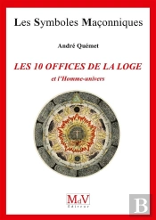 Les Symboles Maçonniques Tome 71 : Les 10 Offices De La Loge Et L'Homme-Univers