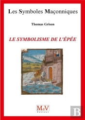 Les Symboles Maçonniques Tome 79 : Le Symbolisme De L'Épée