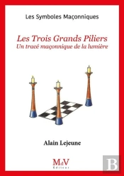 Les Symboles Maçonniques Tome 8 : Les Trois Grands Piliers : Un Tracé Maçonnique De Lumière