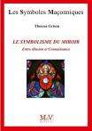 Les Symboles Maçonniques Tome 89 : Le Symbolisme Du Miroir ; Entre Illusion Et Connaissance