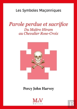 Bertrand.pt - Les Symboles Maçonniques Tome 90 : Parole Perdue Et Sacrifice : Du Maître Hiram Au Chevalier Rose-Croix