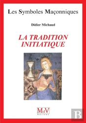 Les Symboles Maçonniques Tome 95 : La Tradition Initiatique