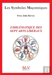 Les Symboles Maçonniques Tome 97 : Emblématique Des Sept Arts Libéraux