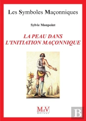 Les Symboles Maçonniques Tome 99 : La Peau Dans L'Initiation Maçonnique
