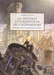 Les Systemes D'Exploitation Des Ordinateurs ; Leur Histoire Leur Fonctionnement Les Enjeux