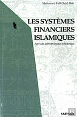 Bertrand.pt - Les Systèmes Financiers Islamiques ; Approche Anthropologique Et Historique