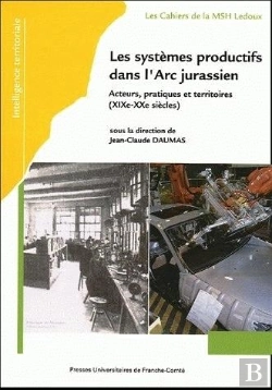 Bertrand.pt - Les Systèmes Productifs Dans L'Arc Jurassien : Acteurs, Pratiques Et Territoires, 19e-20e Siècles