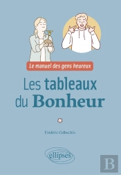 Les Tableaux Du Bonheur : Le Manuel Des Gens Heureux