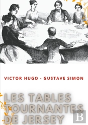 Les Tables Tournantes De Jersey : Procès-Verbaux Des Séances De Spiritisme Chez Victor Hugo