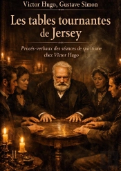 Les Tables Tournantes De Jersey : Procès-Verbaux Des Séances De Spiritisme Chez Victor Hugo