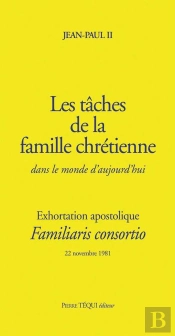 Les Tâches De La Famille Chrétienne Dans Le Monde D'Aujourd'Hui ; Familiaris Consortio