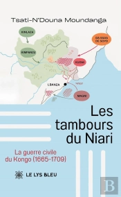 Les Tambours Du Niari : La Guerre Civile Du Kongo (1665-1709)