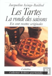 Les Tartes ; La Ronde Des Saisons En Cent Recettes Originales