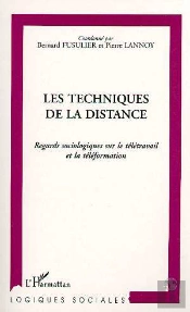 Les Techniques De La Distance ; Regards Sociologiques Sur Le Télétravail Et La Téléformation