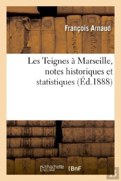 Bertrand.pt - Les Teignes A Marseille, Notes Historiques Et Statistiques