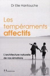 Les Tempéraments Affectifs ; L'Architecture Naturelle De Nos Émotions