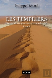 Les Templiers, Histoire Des Origines Aux Germes De 1307 Tome 1 ; L'Esprit Du Temple