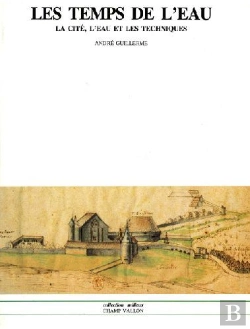 Bertrand.pt - Les Temps De L'Eau ; La Cité, L'Eau Et Les Techniques