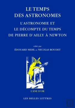Bertrand.pt - Les Temps Des Astronomes ; L'Astronomie Et Le Décompte Du Temps De Pierre D'Ailly À Newton