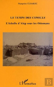 Les Temps Des Consuls ; L'Echelle D'Alep Sous Les Ottomans