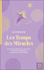 Les Temps Des Miracles : Des Visions Claires Pour Vous Aider À Traverser Les Épreuves Et À Retrouver Votre Chemin