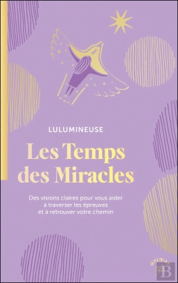 Bertrand.pt - Les Temps Des Miracles : Des Visions Claires Pour Vous Aider À Traverser Les Épreuves Et À Retrouver Votre Chemin
