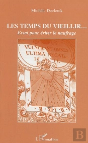 Les Temps Du Vieillir... Essai Pour Eviter Le Naufrage