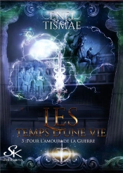 Les Temps D'Une Vie Tome 3 : Pour L'Amour De La Guerre