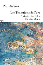 Les Tentations De L Art : Portraits Et Notules, Un Abecedaire