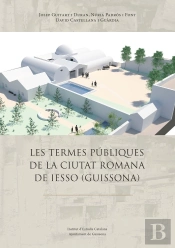 Les Termes Publiques De La Ciutat Romana De Iesso (Guissona)