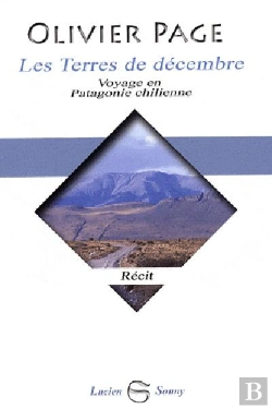 Bertrand.pt - Les Terres De Decembre, Voyage En Patagonie Chilienne