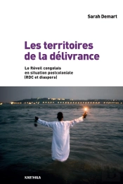 Les Territoires De La Délivrance ; Le Réveil Congolais En Situation Postcoloniale (Rdc Et Diaspora)