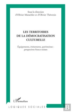 Bertrand.pt - Les Territoires De La Démocratisation Culturelle ; Équipements, Évènements, Patrimoines : Perspectives Franco-Suisses