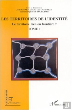 Bertrand.pt - Les Territoires De L'Identité ; Le Territoire, Lien Ou Frontière ? T.1