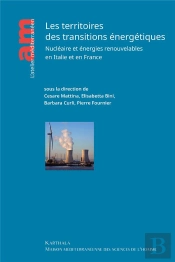 Les Territoires Des Transitions Énergétiques : Socio-Histoire Localisée Du Nucléaire Et Des Énergies Renouvelables En France Et En Italie