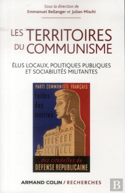 Bertrand.pt - Les Territoires Du Communisme ; Élus Locaux, Politiques Publiques Et Sociabilité Militante (Des Années 1920 À Nos Jours)