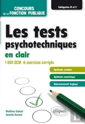 Les Tests Psychotechniques En Clair - Concours De La Fonction Publique - Catégories B Et C - 1000 Qcm Et Exercices
