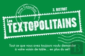 Les Textopolitains T.3 ; Au Bistro ; Tout Ce Que Vous Avez Toujours Voulu Demander À Votre Voisin De Table (En Plus Du Sel)