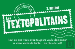 Bertrand.pt - Les Textopolitains T.3 ; Au Bistro ; Tout Ce Que Vous Avez Toujours Voulu Demander À Votre Voisin De Table (En Plus Du Sel)